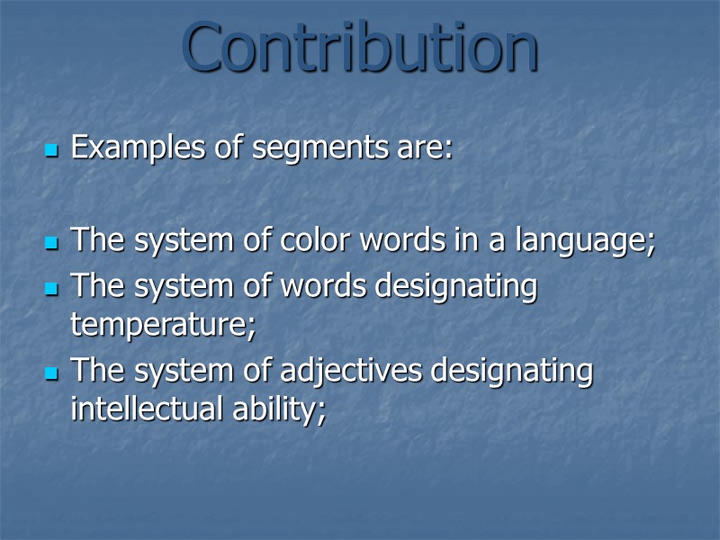 Contribution  Examples of segments are:   The system of color words in